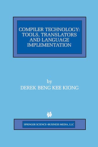 Compiler Technology: Tools, Translators and Language Implementation (The Springer International Series in Engineering and Computer Science, 422, Band 422)