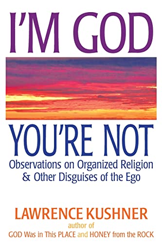 I'm God; You're Not: Observations on Organized Religion & Other Disguises of the Ego