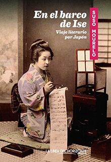 En el barco de Ise : viaje literario por Japón (Fuera de sí. Contemporáneos, Band 7)