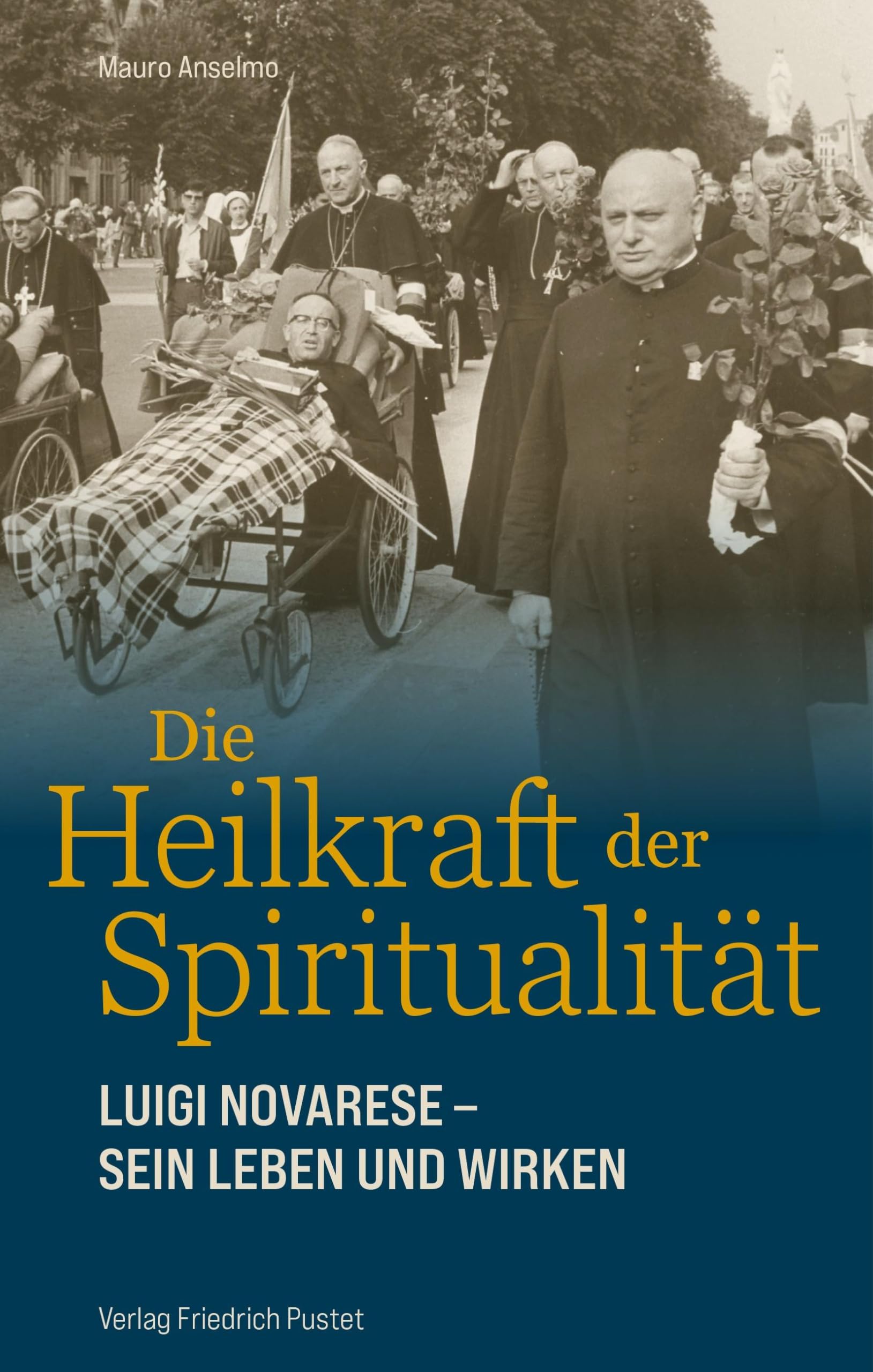 Die Heilkraft der Spiritualität: Luigi Novarese - sein Leben und Wirken