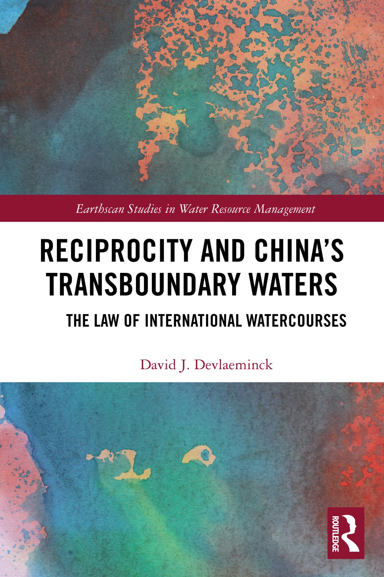 Reciprocity and China’s Transboundary Waters: The Law of International Watercourses (Earthscan Studies in Water Resource Management)
