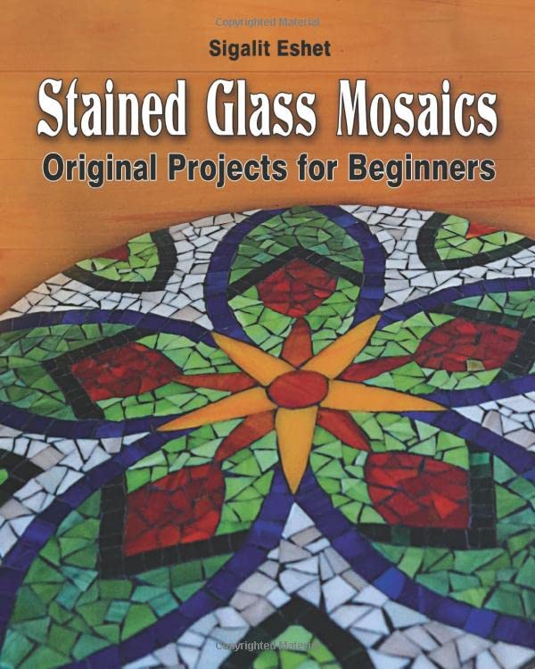 Sigalit Eshet Stained Glass Mosaics, Original Projects For Beginners (Art And Crafts, Band 7)