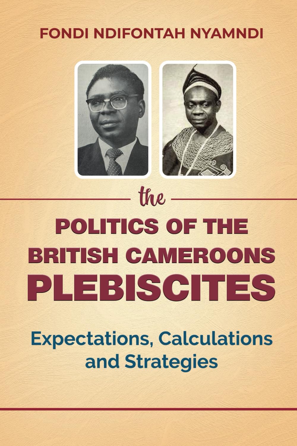 The Politics of the British Cameroons Plebiscites: Expectations, Calculations and Strategies
