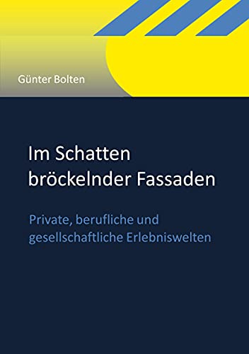 Im Schatten bröckelnder Fassaden: Private, berufliche und gesellschaftliche Erlebniswelten