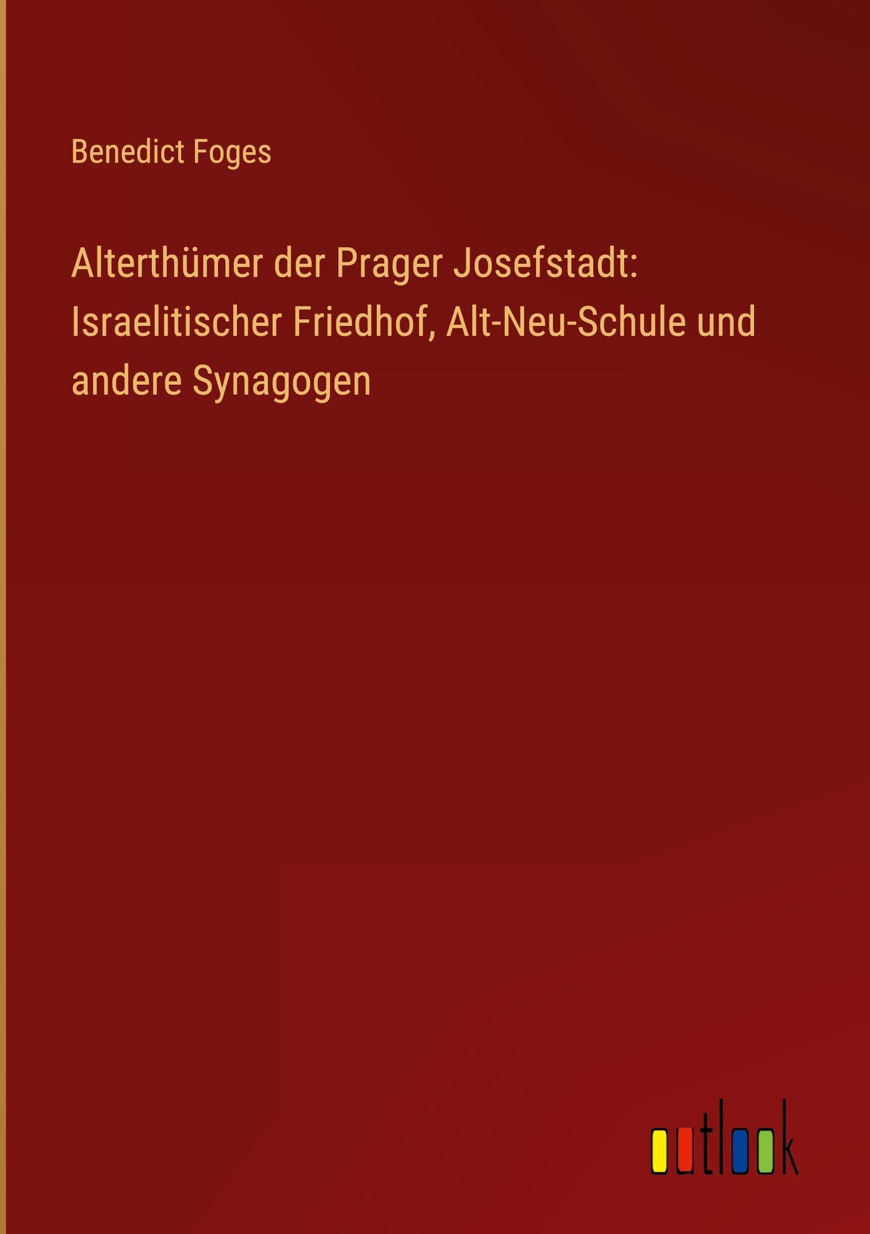 Alterthümer der Prager Josefstadt: Israelitischer Friedhof, Alt-Neu-Schule und andere Synagogen