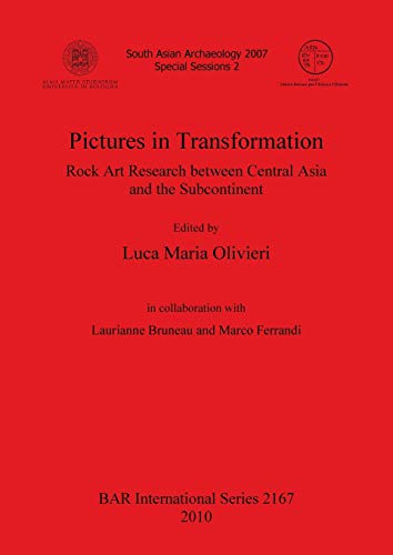 Pictures in Transformation: Rock Art Research between Central Asia and the Subcontinent (BAR International)