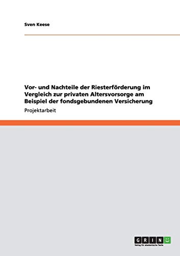Vor- und Nachteile der Riesterförderung im Vergleich zur privaten Altersvorsorge am Beispiel der fondsgebundenen Versicherung