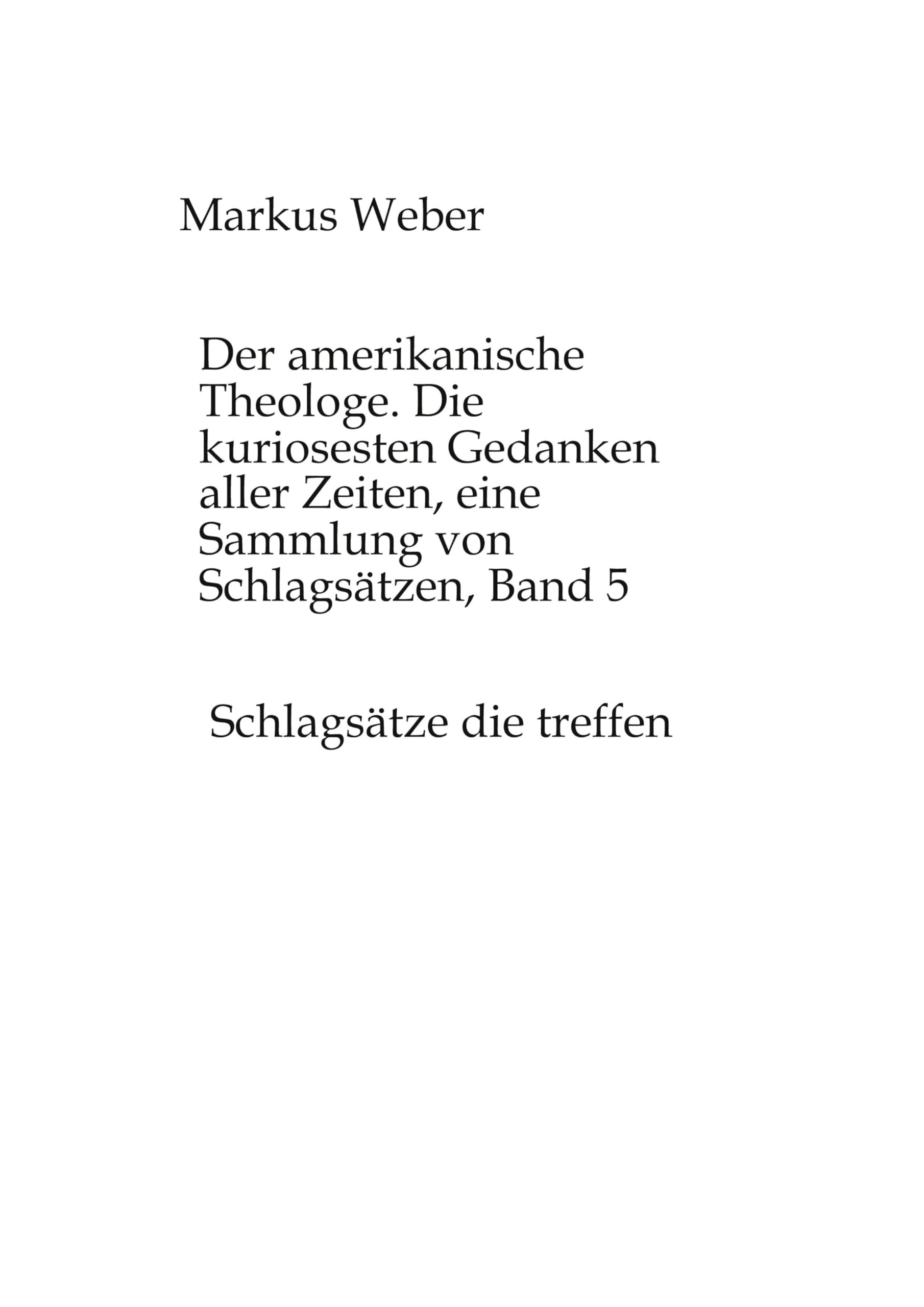 Der amerikanische Theologe. Die kuriosesten Gedanken aller Zeiten, eine Sammlung von Schlagsätzen, Band 5: Schlagsätze die treffen