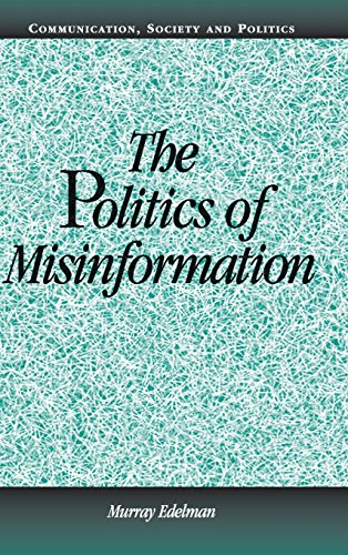 The Politics of Misinformation (Communication, Society and Politics)