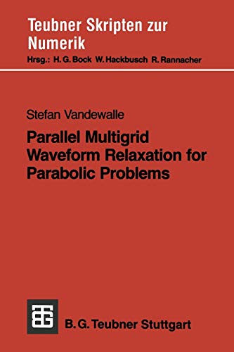 Parallel Multigrid Waveform Relaxation for Parabolic Problems (Teubner Skripten zur Numerik) (German Edition)