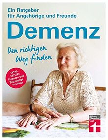 Demenz. Den richtigen Weg finden: Ein Ratgeber für Angehörige und Freunde