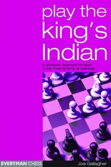 Play the King's Indian: A Complete Repertoire for Black in This Most Dynamic of Openings