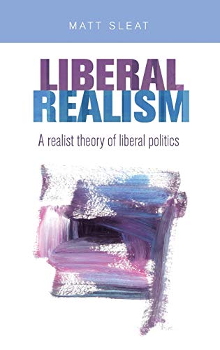 Liberal realism: A realist theory of liberal politics
