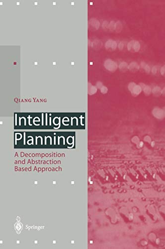 Intelligent Planning: A Decomposition and Abstraction Based Approach (Artificial Intelligence)