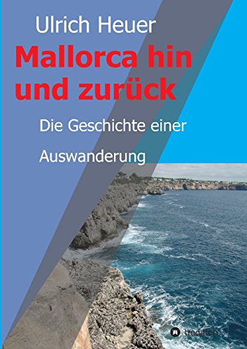 Mallorca hin und zurück: Die Geschichte einer Auswanderung