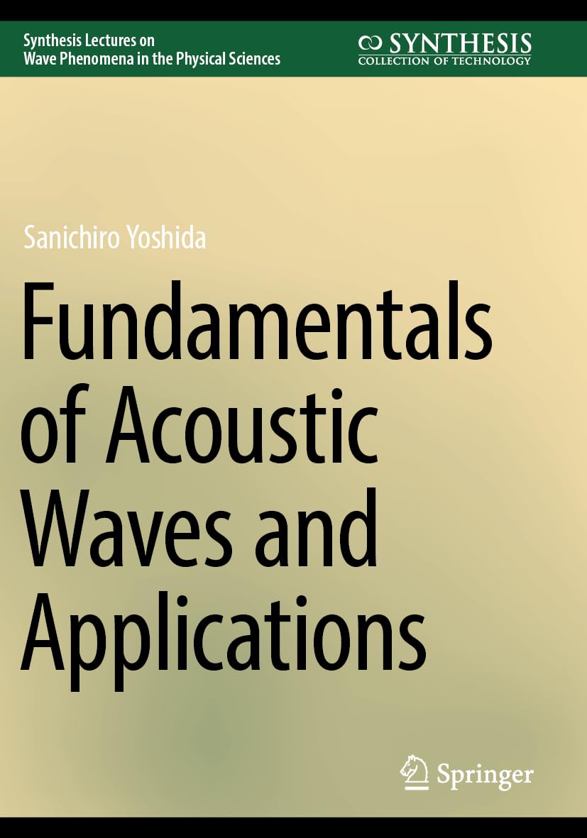 Fundamentals of Acoustic Waves and Applications (Synthesis Lectures on Wave Phenomena in the Physical Sciences)