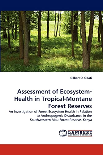 Assessment of Ecosystem-Health in Tropical-Montane Forest Reserves: An Investigation of Forest Ecosystem Health in Relation to Anthropogenic Disturbance in the Southwestern Mau Forest Reserve, Kenya