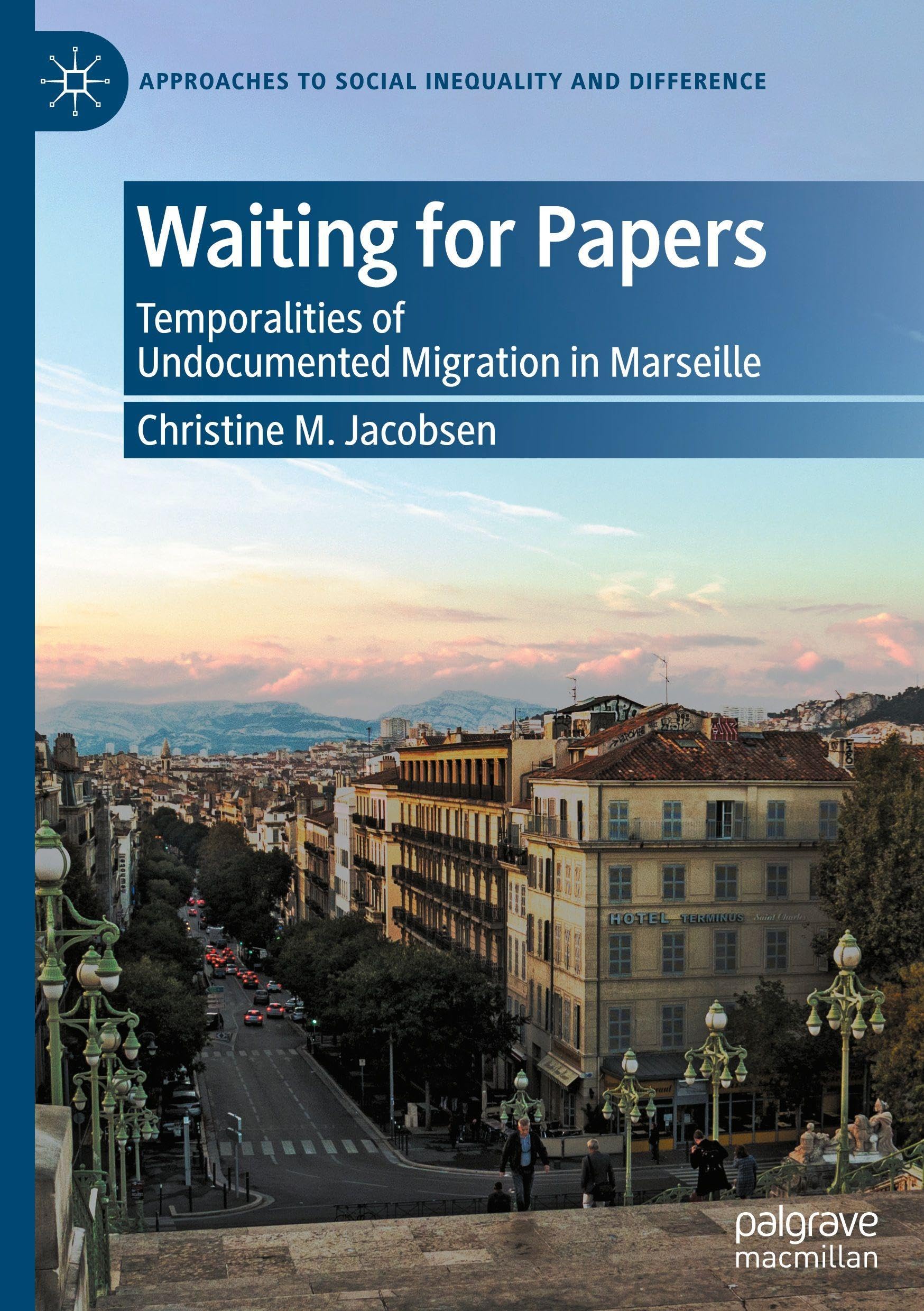 Waiting for Papers: Temporalities of Undocumented Migration in Marseille (Approaches to Social Inequality and Difference)