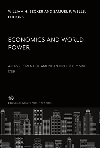 Economics and World Power: An Assessment of American Diplomacy Since 1789