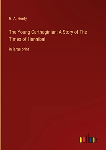 The Young Carthaginian; A Story of The Times of Hannibal: in large print