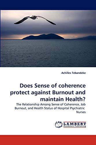 Does Sense of coherence protect against Burnout and maintain Health?: The Relationship Among Sense of Coherence, Job Burnout, and Health Status of Hospital Psychiatric Nurses