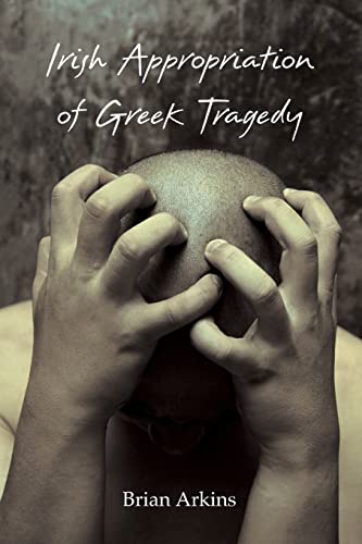 Irish Appropriation of Greek Tragedy (Carysfort Press Ltd.)