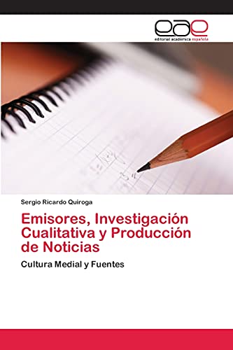Emisores, Investigación Cualitativa y Producción de Noticias: Cultura Medial y Fuentes