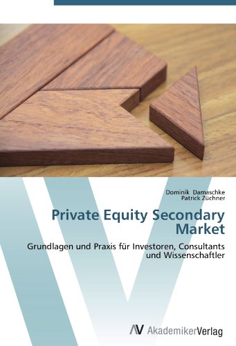 Private Equity Secondary Market: Grundlagen und Praxis für Investoren, Consultants und Wissenschaftler