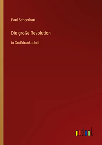 Die große Revolution: in Großdruckschrift