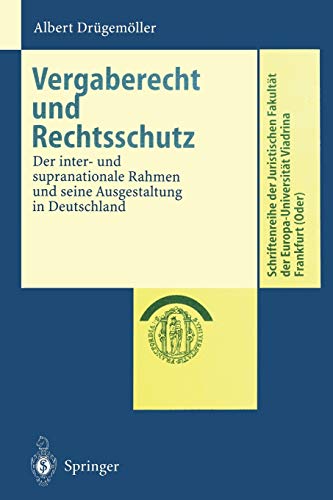 Vergaberecht und Rechtsschutz: Der inter- und supranationale Rahmen und seine Ausgestaltung in Deutschland (Schriftenreihe der Juristischen Fakultät der Europa-Universität Viadrina Frankfurt (Oder))