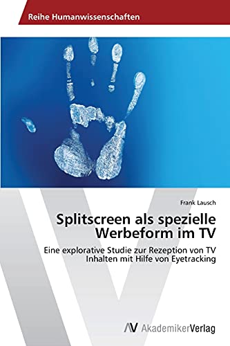 Splitscreen als spezielle Werbeform im TV: Eine explorative Studie zur Rezeption von TV Inhalten mit Hilfe von Eyetracking