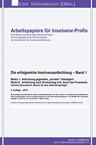 Die erfolgreiche Insolvenzanfechtung – Band 1: Modul I: Anfechtung gegenüber „privaten“ Gläubigern Modul II: Anfechtung nach Druckantrag (z.B. durch ... (Arbeitspapiere für Insolvenz-Profis)