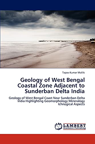 Geology of West Bengal Coastal Zone Adjacent to Sunderban Delta India: Geology of West Bengal Coast Near Sunderban Delta India Highlighting Geomorphology Mineralogy Ichnogical Aspects