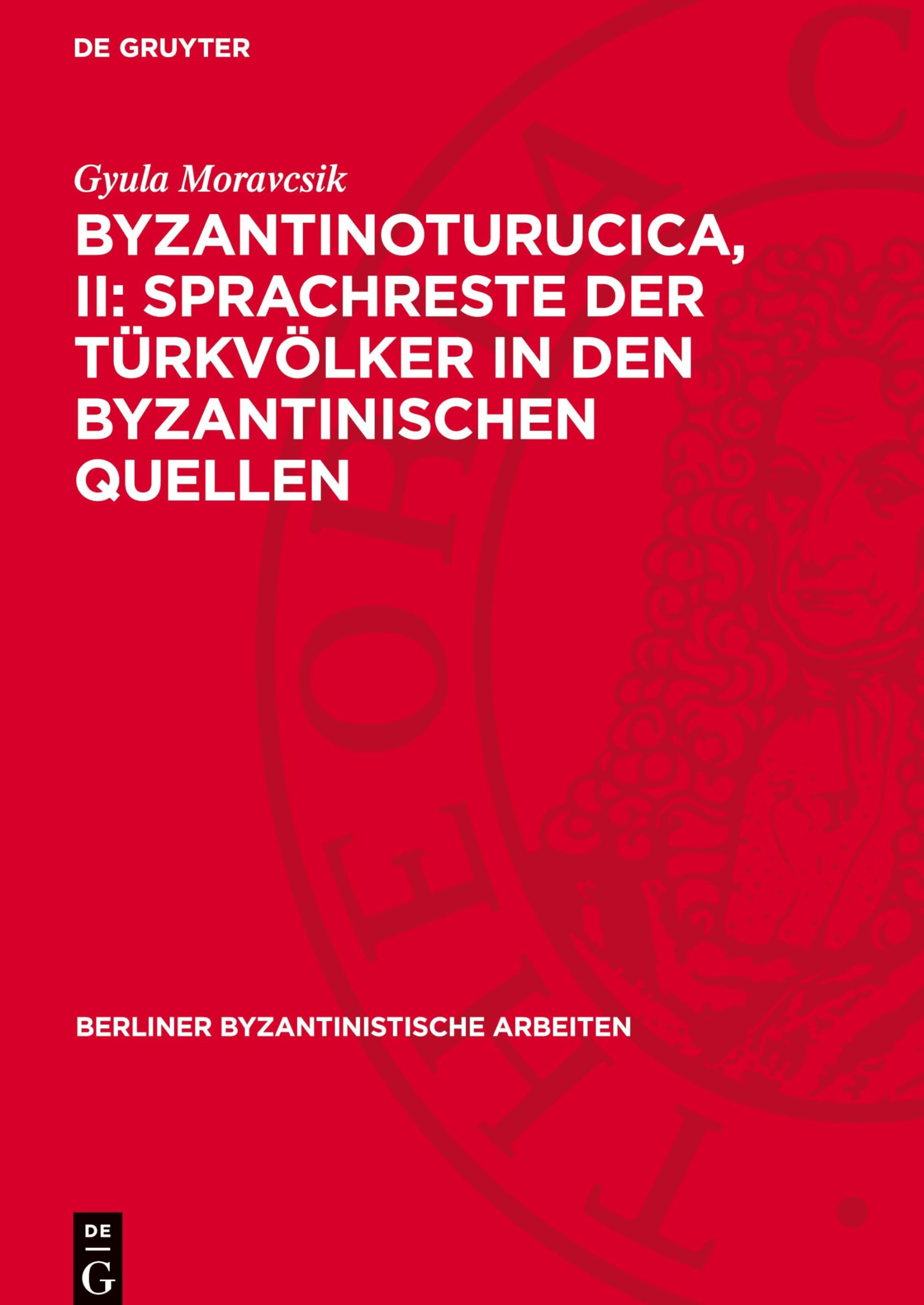 Byzantinoturucica, II: Sprachreste der Türkvölker in den Byzantinischen Quellen (Berliner Byzantinistische Arbeiten, 11)