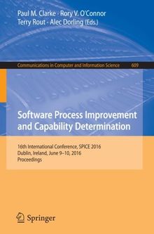 Software Process Improvement and Capability Determination: 16th International Conference, SPICE 2016, Dublin, Ireland, June 9-10, 2016, Proceedings (Communications in Computer and Information Science)