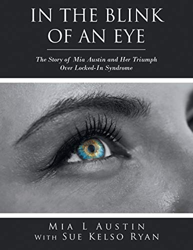 In the Blink of an Eye: The Story of Mia Austin and Her Triumph Over Locked-In Syndrome