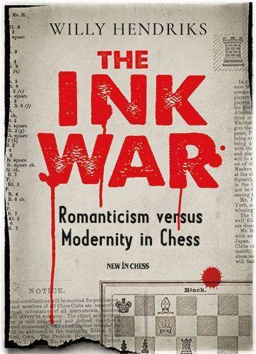 Willy Hendriks The Ink War, Romanticism Versus Modernity In Chess