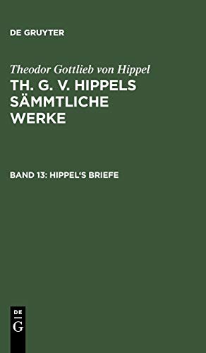 Th. G. v. Hippels sämmtliche Werke: Hippel's Briefe: von 1765 bis 1774