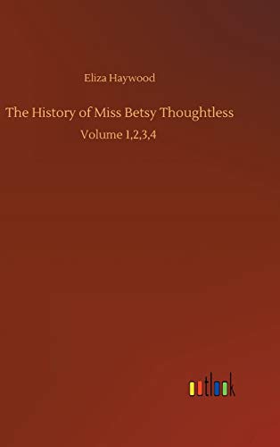 The History of Miss Betsy Thoughtless: Volume 1,2,3,4