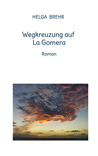 Wegkreuzung auf La Gomera: Roman (Helga Brehr: Romane)