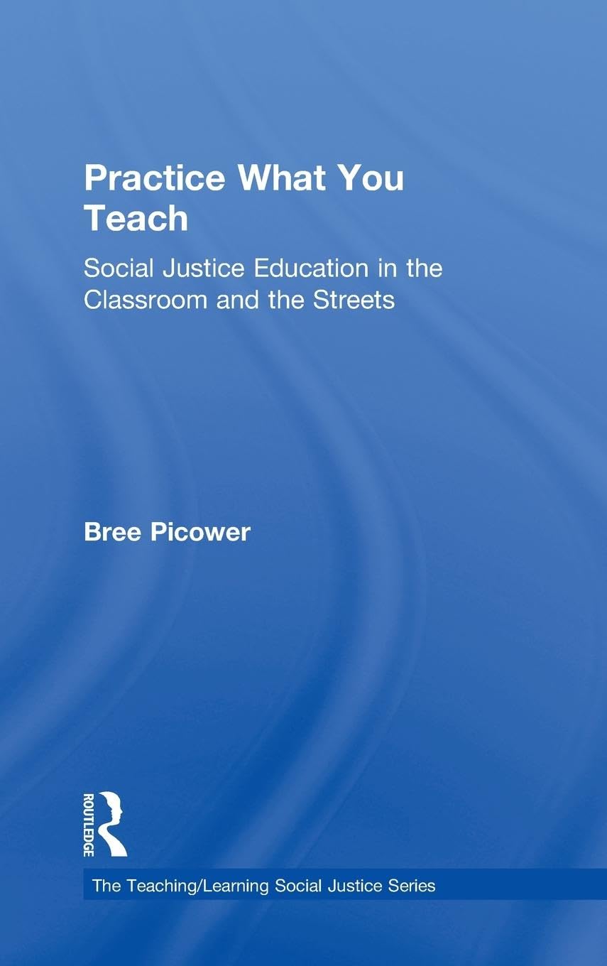 Practice What You Teach: Social Justice Education in the Classroom and the Streets (The Teaching/Learning Social Justice, 13, Band 13)