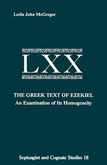 The Greek Text of Ezekiel: An Examination of Its Homogeneity (SEPTUAGINT AND COGNATE STUDIES SERIES)