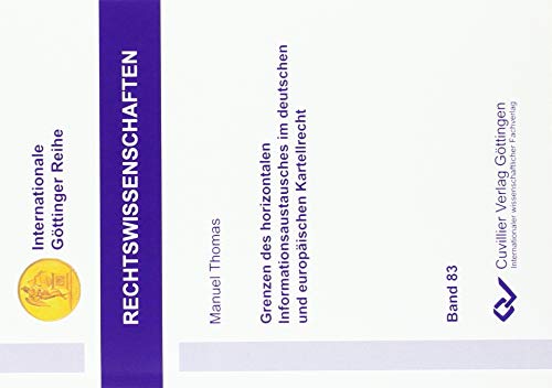 Grenzen des horizontalen Informationsaustausches im deutschen und europäischen Kartellrecht (Band 83) (Internationale Göttinger Reihe - Rechtswissenschaften)