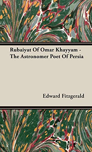 Rubaiyat of Omar Khayyam - The Astronomer Poet of Persia