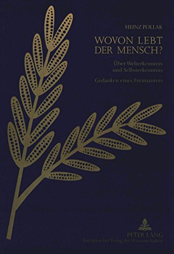 Wovon lebt der Mensch?: Über Welterkenntnis und Selbsterkenntnis - Gedanken eines Freimaurers