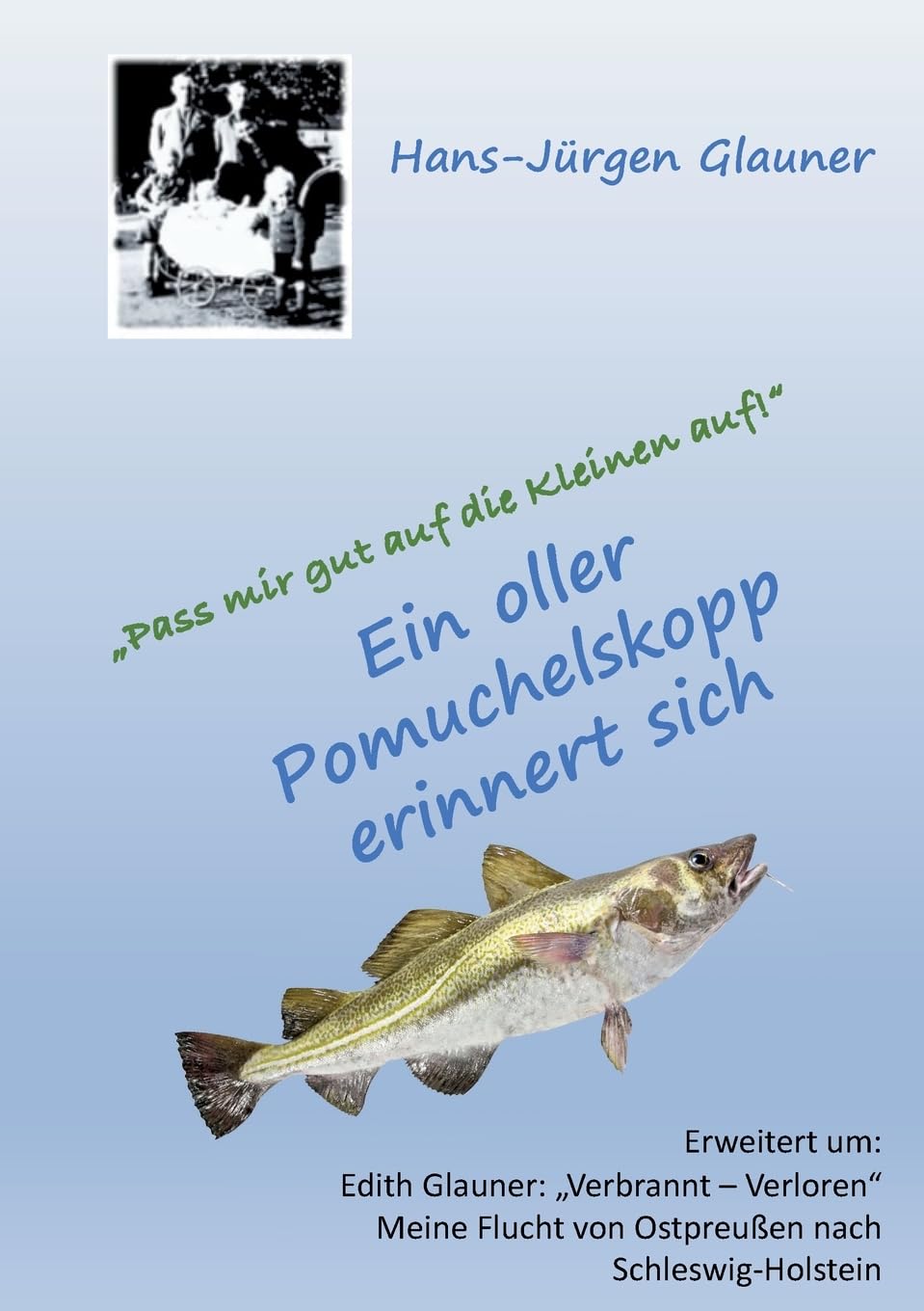 Pass mir gut auf die Kleinen auf!: Ein oller Pomuchelskopp erinnert sich