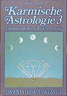 Karmische Astrologie, 4 Bde., Bd.3, Lebensfreude durch den Glückspunkt (Urania Blaue Reihe)