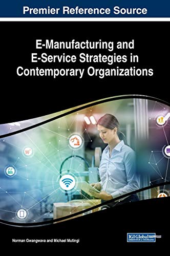 E-Manufacturing and E-Service Strategies in Contemporary Organizations (Advances in E-business Research)
