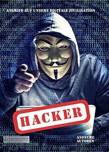Hacker: Angriff auf unsere digitale Zivilisation