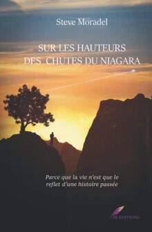 Sur les hauteurs des chutes du Niagara: Parce que la vie n'est que le reflet d'une histoire passée